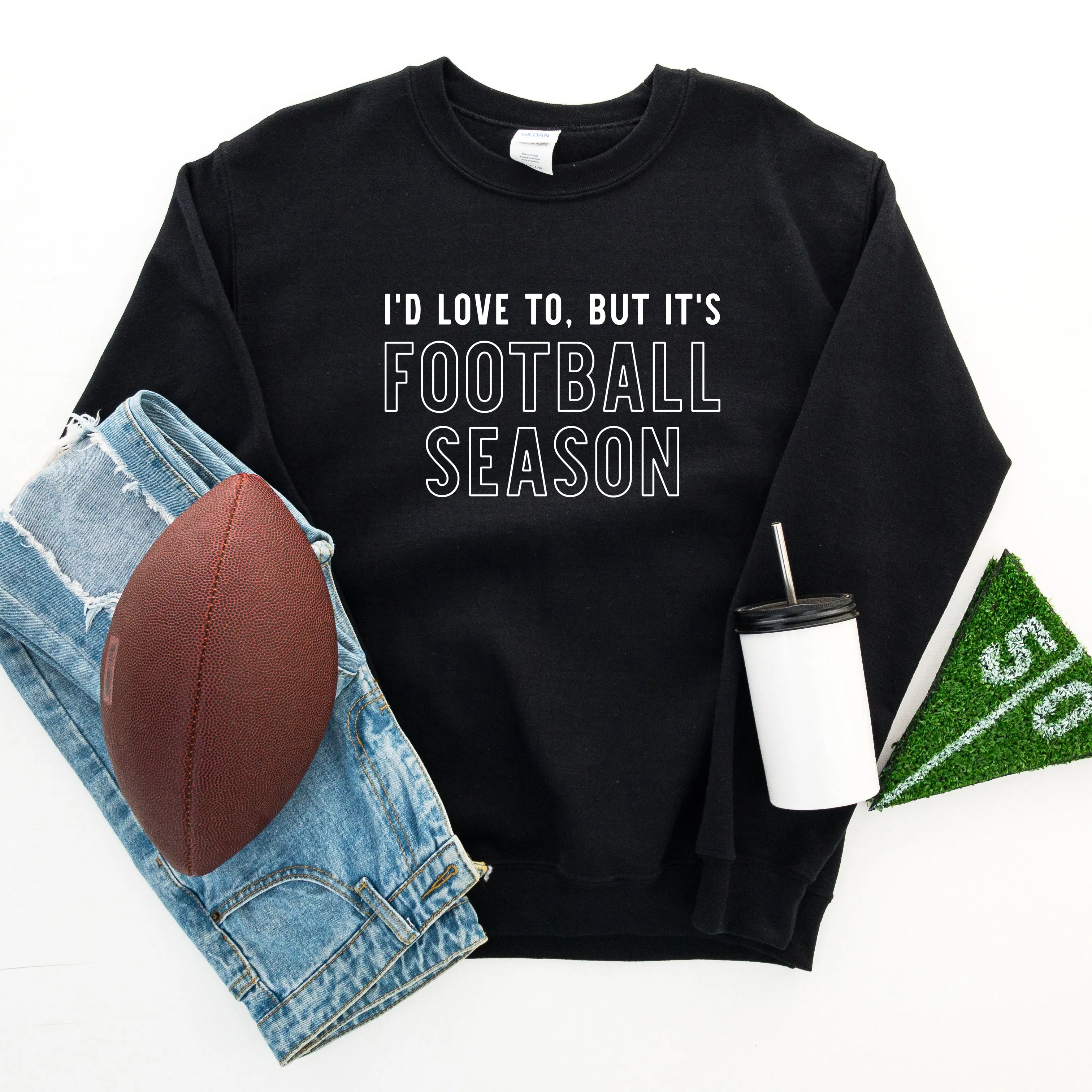 I'd Love To But It's Football Season | Sweatshirt